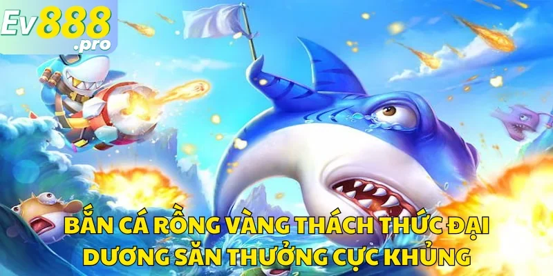 Bắn Cá Rồng Vàng