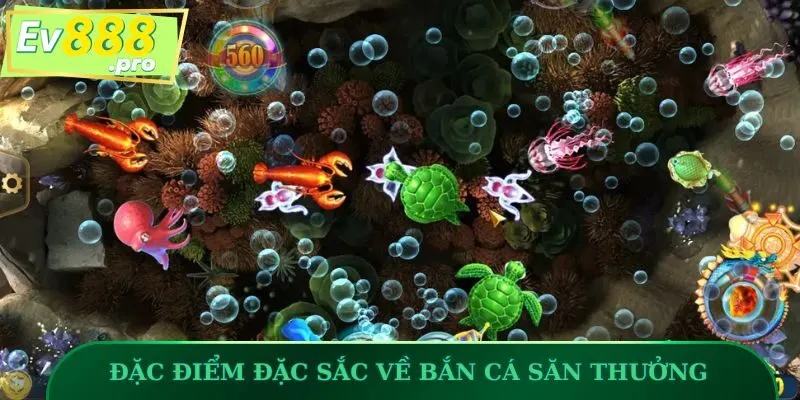 Những đặc điểm đặc sắc nhất về Bắn Cá Săn Thưởng