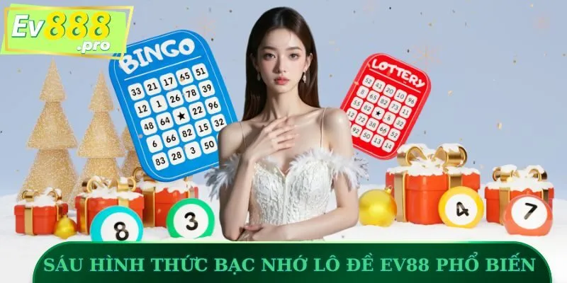 Sáu hình thức bạc nhớ lô đề EV88 phổ biến