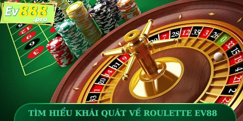 Tìm hiểu khái quát về Roulette trên EV88